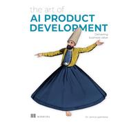 The Art of AI Product Development: Delivering business value with AI