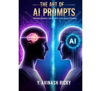 The Art of AI Prompts: A Complete Beginner's Guide to Prompt Engineering, ChatGPT, LLMs & AI Productivity for Students, Professionals & Entrepreneurs