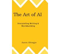 The Art of AI : Storytelling Writing & Worldbuilding