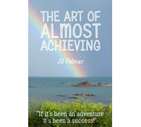The Art of Almost Achieving: If it's been an adventure, it's been a success!