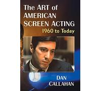 The Art of American Screen Acting, 1960 to Today