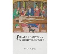 The Art of Anatomy in Medieval Europe: (Medieval Lives)
