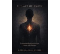 The Art of Anger: Transmuting Rage into Wisdom, Power and Alignment