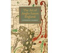 The Art of Anglo-Saxon England (Boydell Studies in Medieval Art and Architecture)