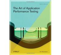 The Art of Application Performance Testing: Help for Programmers and Quality Assurance