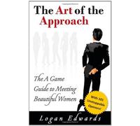The Art Of Approach: The A Game Guide To Meeting Beautiful Women