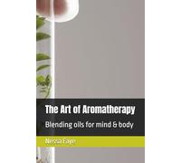 The Art of Aromatherapy: Blending oils for mind & body (The Balanced Life Series)