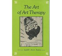 The Art of Art Therapy: What Every Art Therapist Needs to Know