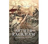 The Art of Arthur Rackham: Celebrating 150 Years of the Great British Artist