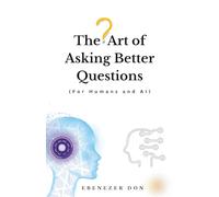The art of asking better questions (for humans and AI)