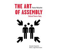 THE ART OF ASSEMBLY: Political Theatre Today