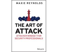 The Art of Attack – Attacker Mindset for Security Professionals