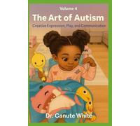 The Art of Autism: Creative Expression, Play, and Communication (The Heart of Autism Series)
