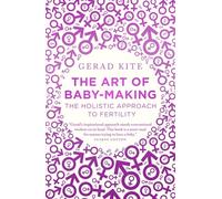 The Art of Baby Making: The Holistic Approach to Fertility