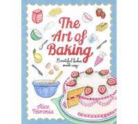 The Art of Baking : Beautiful Bakes Made Easy
