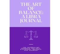 The Art of Balance: A Libra Journal: 100 Journaling Prompts for Self-Discovery, Balance, and Harmony