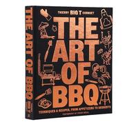 The Art of Barbecue: Techniques and Recipes, from Appetizers to Desserts