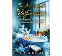 The Art of Bath Restoration: A Healing Guide to Oils, Orgasms & Other Intentional Remedies