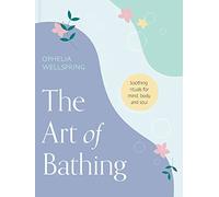The Art of Bathing: Soothing Rituals for Mind, Body, and Soul