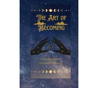 The Art of Becoming: A Guided Journal To Manifest My Highest Self