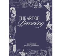 THE ART OF BECOMING: A Six-month Undated Planner and Journal for Intentional living-Ocean Edition
