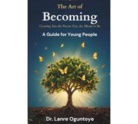THE ART OF BECOMING: GROWING INTO THE PERSON YOU ARE MEANT TO BE