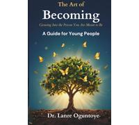THE ART OF BECOMING: GROWING INTO THE PERSON YOU ARE MEANT TO BE