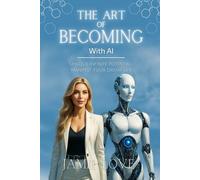 The Art of Becoming, with AI: Unlock Infinite Potential and Manifest Your Dream Life (Synergy AI)
