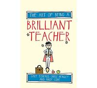 The Art of Being a Brilliant Teacher (The Art of Being Brilliant series): 2