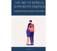 THE ART OF BEING A SUPPORTIVE PARTNER: Navigating Marriage with Empathy and Understanding