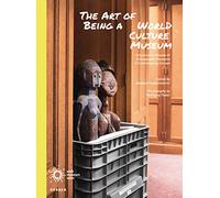 The Art of Being a World Culture Museum: Futures and Lifeways of Ethnographic Musuems in Contemporary Europe
