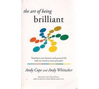 The Art of Being Brilliant: Transform Your Business and Personal Life with Six Common-sense Principles
