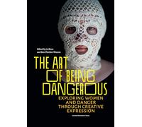 The Art of Being Dangerous: Exploring Women and Danger through Creative Expression