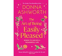 The Art of Being Easily Pleased: Words to Unlock a Wonderful Life