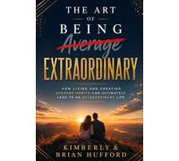 The Art of Being Extraordinary: How living and creating average habits can ultimately lead to an extraordinary life