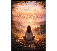 The art of being here: To walk with God