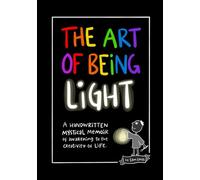 The Art of Being Light: A handwritten mystical memoir of awakening to the creativity of life.