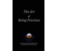 the art of being precious: A Gentle Guide to Reaching the Heart Through the Lens of Personality
