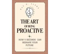 The Art of Being Proactive: How 5 Seconds Can Reshape Your Future