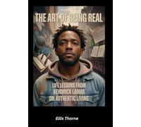 The Art of Being Real: Life Lessons from Kendrick Lamar on Authentic Living