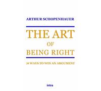The Art of Being Right: 38 Ways to Win an Argument