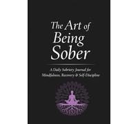 The Art of Being Sober: A Daily Sobriety Tracker & Reflection Journal