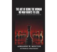 The Art of Being The Woman No Man Wants To Lose: A Guide to Power, Self-Mastery & Irreplaceability (Loyalty Before Betrayal)