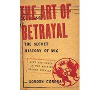 [The Art of Betrayal: The Secret History of Mi6] (By: Gordon Corera) [published: January, 2013]