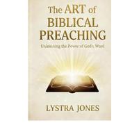 The Art of Biblical Preaching: Unleashing the Power of God's Word