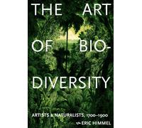 The Art of Biodiversity : Artists & Naturalists, 1700-1900