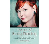 The Art of Body Piercing: Everything You Need to Know Before, During, and After Getting Pierced