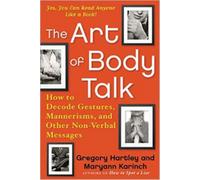 The Art of Body Talk: How to Decode Gestures, Mannerisms, and Other Non-Verbal Messages