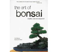 The Art of Bonsai: Creation, Care and Enjoyment