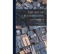 The Art of Bookbinding: A Practical Treatise
